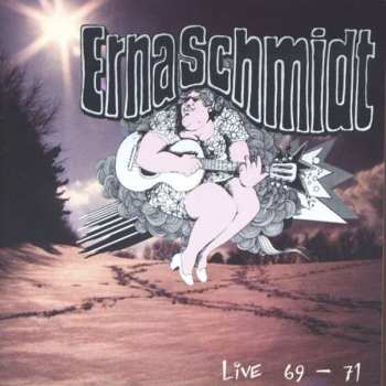 CD Erna Schmidt: Live 69 – 71