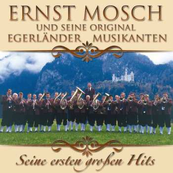 Album Ernst Mosch Und Seine Original Egerländer Musikanten: Seine Ersten Großen Hits