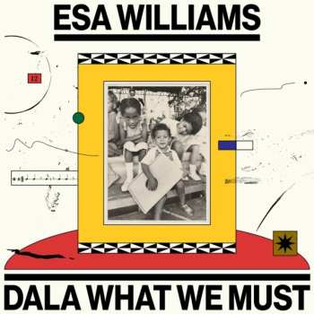 LP Esa Williams: Dala What We Must
