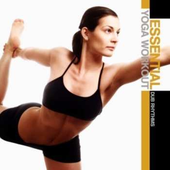Album Essential Yoga Workout: Dub Rhythms / Var: Essential Yoga Workout: Dub Rhythms