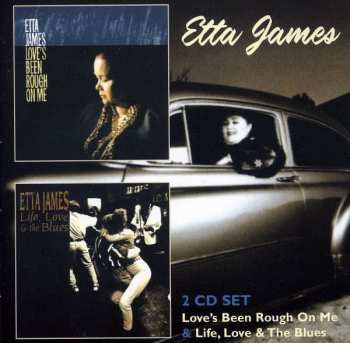 2CD Etta James: Love's Been Rough On Me • Life, Love & The Blues