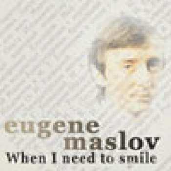 CD Eugene Maslov: When I Need To Smile