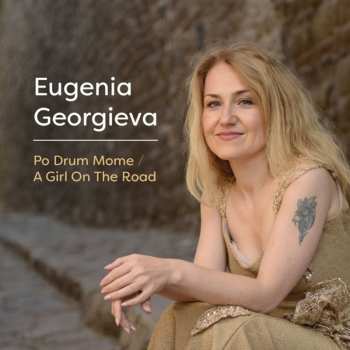 Album Eugenia Georgieva: Po Drum Mome / A Girl On The Road