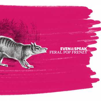 LP Even As We Speak: Feral Pop Frenzy