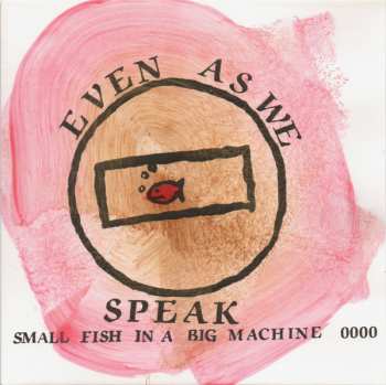 SP Even As We Speak: Small Fish In A Big Machine CLR | LTD