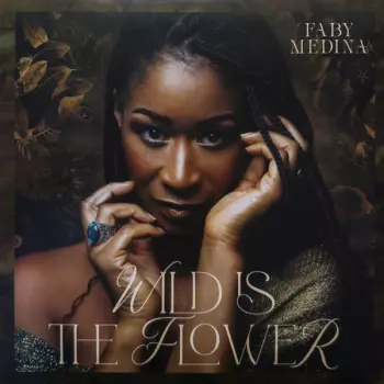 Faby Medina: Wild Is The Flower