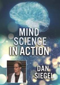 DVD Feature Film: Mind Science In Action: Dan Siegel