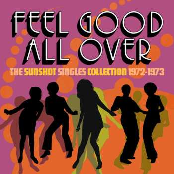 2CD Feel Good All Over: The Sunshot Singles 1972 -1973: Feel Good All Over: The Sunshot Singles 1972 -1973
