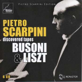 6CD Pietro Scarpini: Pietro Scarpini: Discovered Tapes - Busoni and Liszt