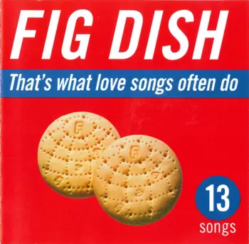 Fig Dish: That's What Love Songs Often Do