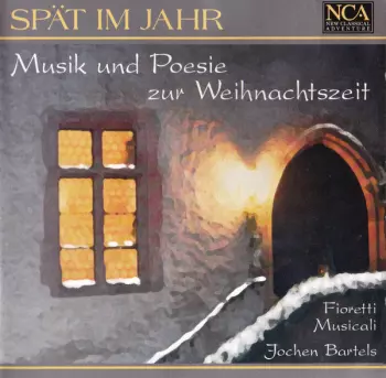 Fioretti Musicali: Spät Im Jahr (Musik Und Poesie Zur Weihnachtszeit)