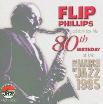 Album Flip Phillips: Flip Philllips Celebrates His 80th Birthday At The March of Jazz 1995