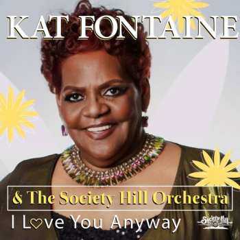 Album Fontaine,kat & The Society Hill Orchestra: I Love You Anyway