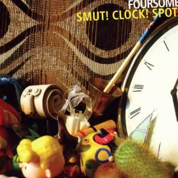 CD Foursome: Smut! Clock! Spot!