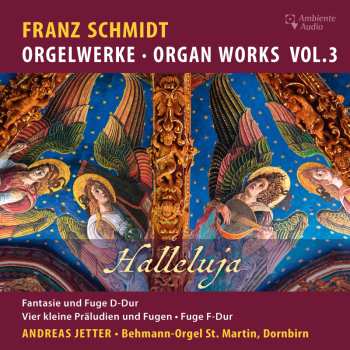 Album Franz Schmidt: Orgelwerke Vol.3 "halleluja"