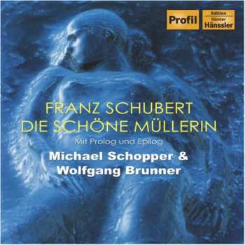 Album Franz Schubert: Die Schöne Müllerin (Mit Prolog Und Epilog)
