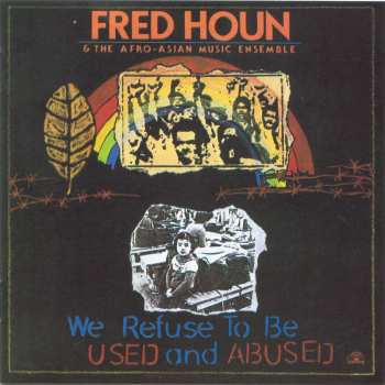 CD Fred Houn And The Afro-Asian Music Ensemble: We Refuse To Be Used And Abused