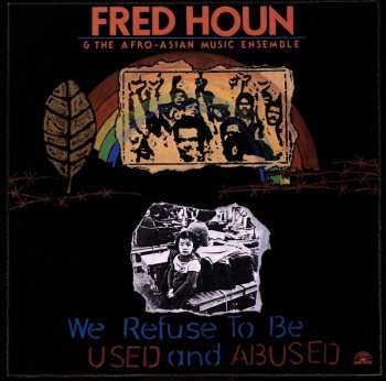 LP Fred Houn And The Afro-Asian Music Ensemble: We Refuse To Be Used And Abused