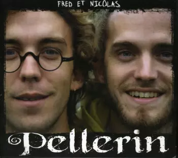 Fred Pellerin: Fred Et Nicolas Pellerin