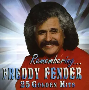 Freddy Fender: Remembering Freddy Fender, 25 Golden Hits