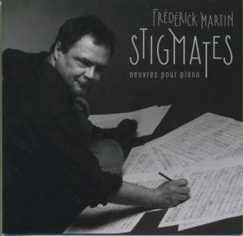 CD Frederick Martin: Stigmates (Œuvres Pour Piano)