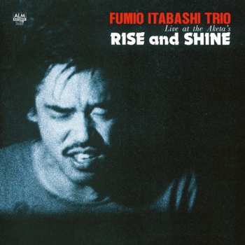 Album Fumio Itabashi Trio: Rise And Shine - Live At The Aketa's 