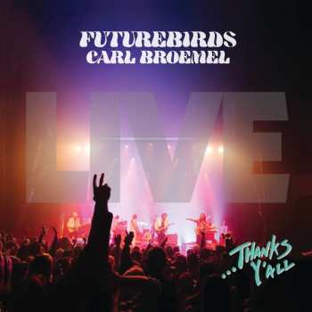 3LP Futurebirds & Carl Broemel: ...thanks Y'all