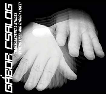 CD Gabor Csalog: Transcendental Etudes: Ferenc Liszt And György Ligeti