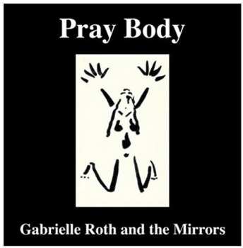 CD Gabrielle Roth & The Mirrors: Pray Body