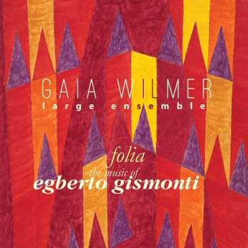 2CD Gaia Wilmer Large Ensemble: Folia (The Music Of Egberto Gismonti)