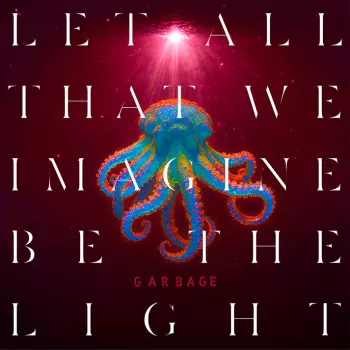 Garbage: Let All That We Imagine Be The Light