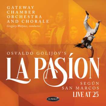 Album Gateway Chamber Orchestra And Chorale: Osvaldo Golijov's La Pasion Segun San Marcos: Live