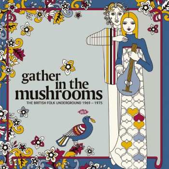 Album Gather In The Mushrooms: British Folk Underground: Gather In The Mushrooms: The British Folk Underground 1969-1975