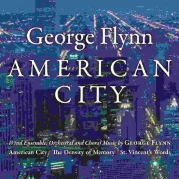 George Flynn: American City (Wind Ensemble, Orchestral And Choral Music By George Flynn)