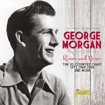 Album George Morgan: Kisses And Roses: The US Country Chart Hits And More 1949-1959