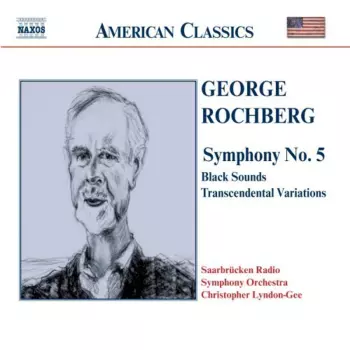 George Rochberg: Symphony No. 5 / Black Sounds / Transcendental Variations