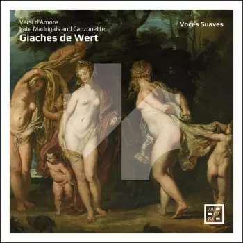 Giaches De Wert: Versi D'Amore - Late Madrigals  And Canzonette