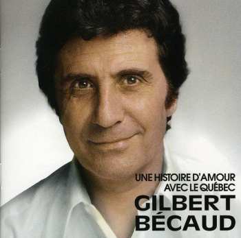 Album Gilbert Bécaud: Une Histoire D'amour Avec Le Québec 