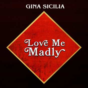 Album Gina Sicilia: Love Me Madly