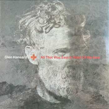 LP Glen Hansard: All That Was East Is West Of Me Now