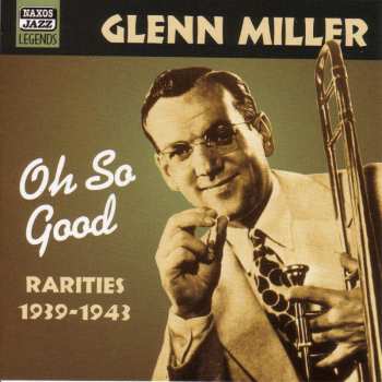 CD Glenn Miller: Oh So Good (Rarities 1939-1943)