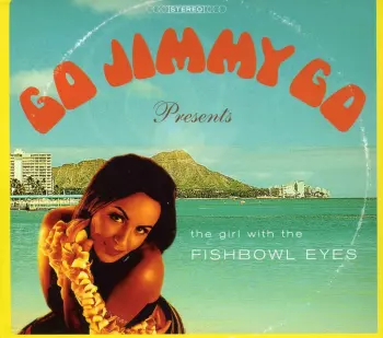Go Jimmy Go: Girl With The Fishbowl Eyes