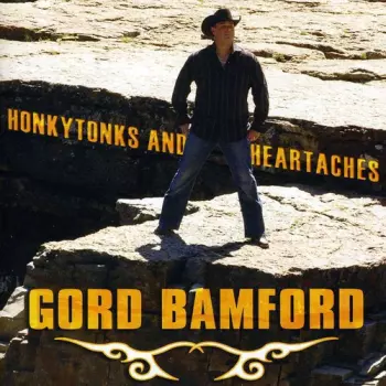 Gord Bamford: Honkytonks And Heartaches
