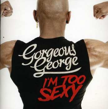 Album Gorgeous George: I'm Too Sexy
