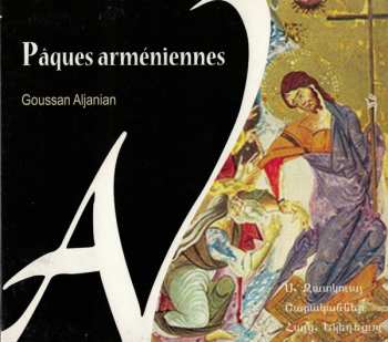 CD Goussan Aljanian: Pâques Arméniennes (Hymns Of The Holy Week Of The Armenian Church)