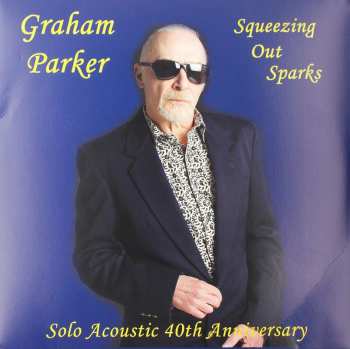 Album Graham Parker: Squeezing Out Sparks Solo Acoustic 40th Anniversary