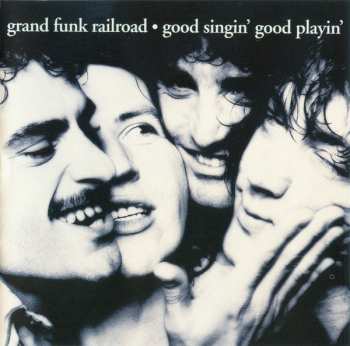 CD Grand Funk Railroad: Good Singin' Good Playin'