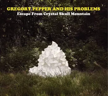 Gregory Pepper And His Problems: Escape From Crystal Skull Mountain