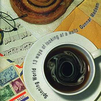 Album Gunnar Madsen: Spinning World (13 Ways Of Looking At A Waltz)