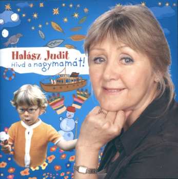 Album Halász Judit: Hívd A Nagymamát!